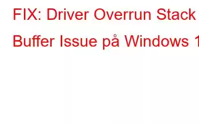 FIX: Driver Overrun Stack Buffer Issue på Windows 10