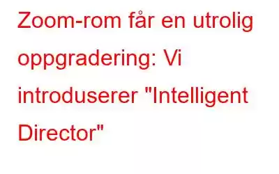 Zoom-rom får en utrolig oppgradering: Vi introduserer 