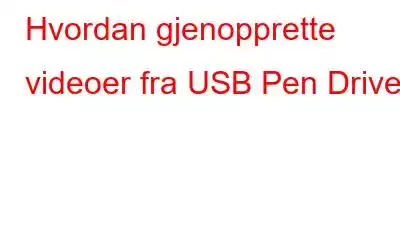 Hvordan gjenopprette videoer fra USB Pen Drive