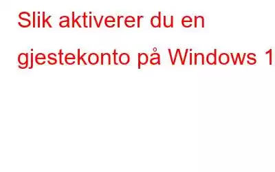 Slik aktiverer du en gjestekonto på Windows 11