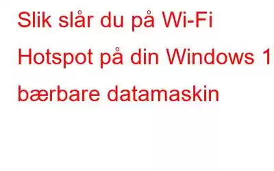 Slik slår du på Wi-Fi Hotspot på din Windows 10 bærbare datamaskin