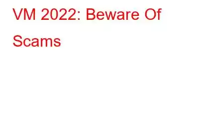 VM 2022: Beware Of Scams