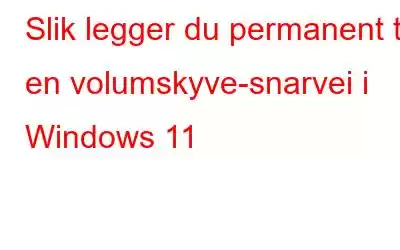 Slik legger du permanent til en volumskyve-snarvei i Windows 11