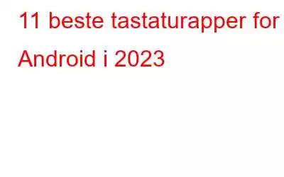 11 beste tastaturapper for Android i 2023