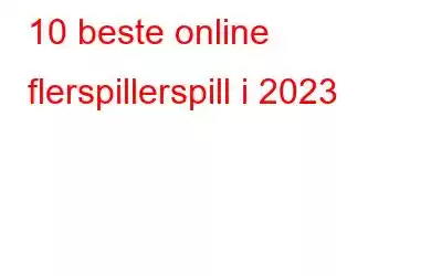 10 beste online flerspillerspill i 2023