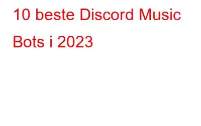 10 beste Discord Music Bots i 2023