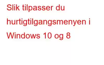 Slik tilpasser du hurtigtilgangsmenyen i Windows 10 og 8