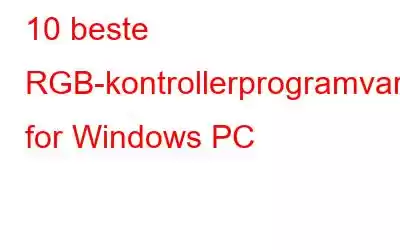 10 beste RGB-kontrollerprogramvare for Windows PC