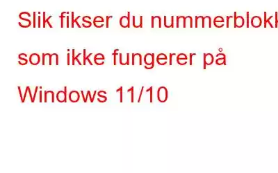 Slik fikser du nummerblokk som ikke fungerer på Windows 11/10