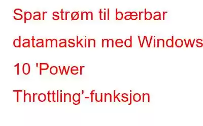 Spar strøm til bærbar datamaskin med Windows 10 'Power Throttling'-funksjon