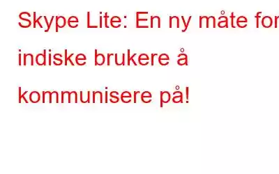 Skype Lite: En ny måte for indiske brukere å kommunisere på!