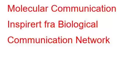 Molecular Communication – Inspirert fra Biological Communication Network