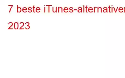 7 beste iTunes-alternativer 2023