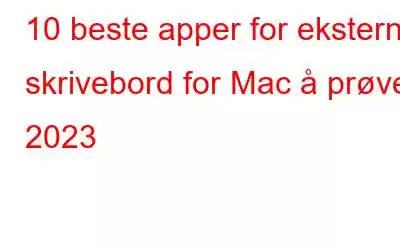 10 beste apper for eksternt skrivebord for Mac å prøve i 2023