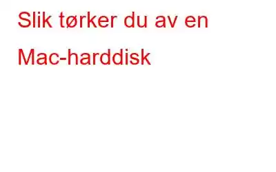 Slik tørker du av en Mac-harddisk