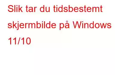 Slik tar du tidsbestemt skjermbilde på Windows 11/10