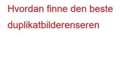 Hvordan finne den beste duplikatbilderenseren