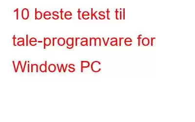 10 beste tekst til tale-programvare for Windows PC