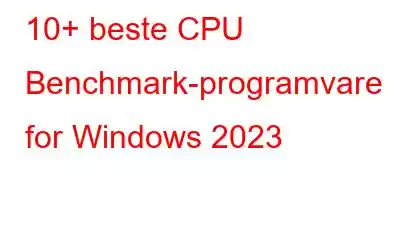 10+ beste CPU Benchmark-programvare for Windows 2023