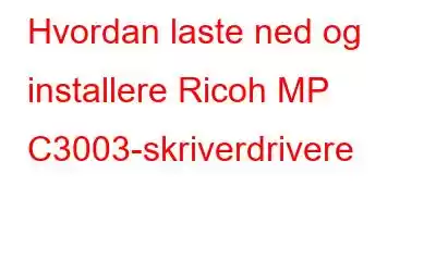 Hvordan laste ned og installere Ricoh MP C3003-skriverdrivere