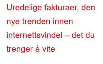 Uredelige fakturaer, den nye trenden innen internettsvindel – det du trenger å vite