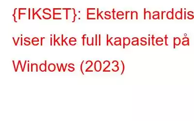 {FIKSET}: Ekstern harddisk viser ikke full kapasitet på Windows (2023)