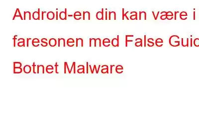 Android-en din kan være i faresonen med False Guide Botnet Malware