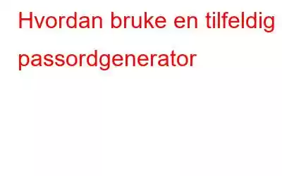 Hvordan bruke en tilfeldig passordgenerator