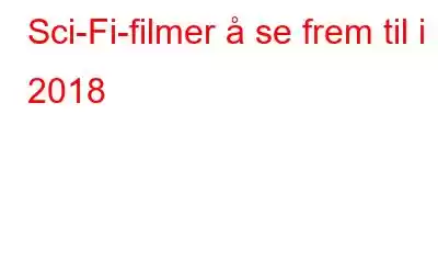Sci-Fi-filmer å se frem til i 2018