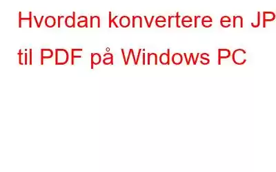 Hvordan konvertere en JPG til PDF på Windows PC