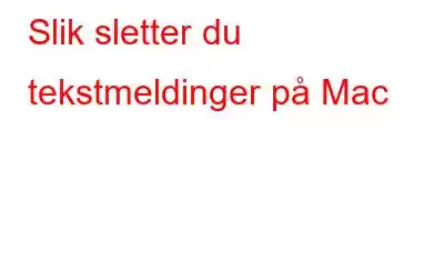 Slik sletter du tekstmeldinger på Mac