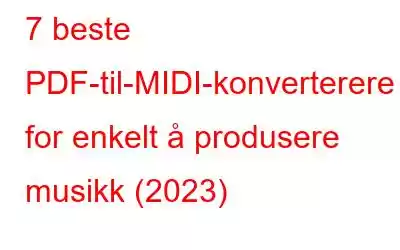 7 beste PDF-til-MIDI-konverterere for enkelt å produsere musikk (2023)