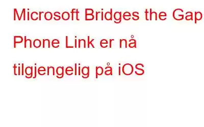 Microsoft Bridges the Gap: Phone Link er nå tilgjengelig på iOS