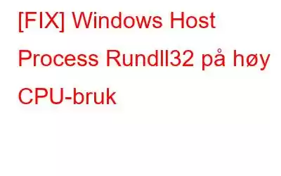 [FIX] Windows Host Process Rundll32 på høy CPU-bruk