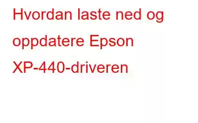 Hvordan laste ned og oppdatere Epson XP-440-driveren