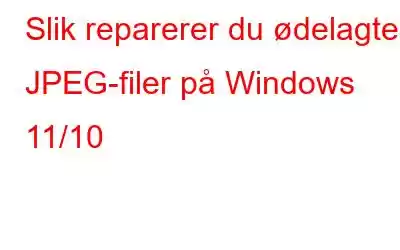 Slik reparerer du ødelagte JPEG-filer på Windows 11/10