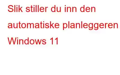 Slik stiller du inn den automatiske planleggeren i Windows 11