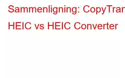 Sammenligning: CopyTrans HEIC vs HEIC Converter