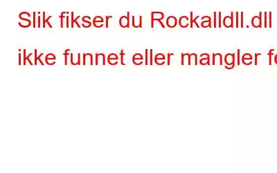 Slik fikser du Rockalldll.dll ikke funnet eller mangler feil