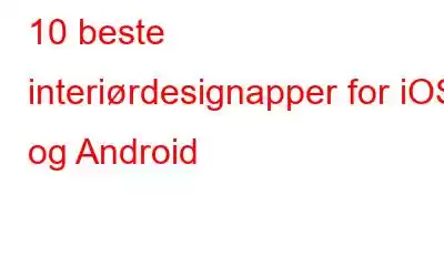 10 beste interiørdesignapper for iOS og Android