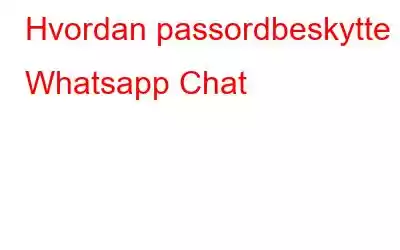 Hvordan passordbeskytte Whatsapp Chat