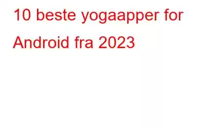 10 beste yogaapper for Android fra 2023