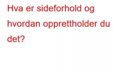 Hva er sideforhold og hvordan opprettholder du det?