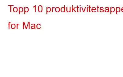 Topp 10 produktivitetsapper for Mac