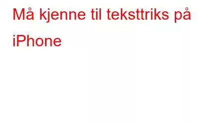 Må kjenne til teksttriks på iPhone
