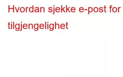 Hvordan sjekke e-post for tilgjengelighet