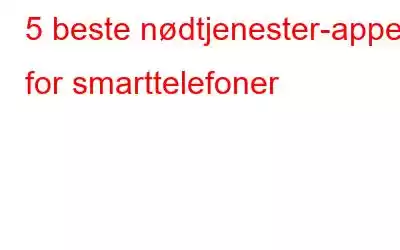 5 beste nødtjenester-apper for smarttelefoner