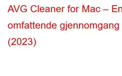 AVG Cleaner for Mac – En omfattende gjennomgang (2023)