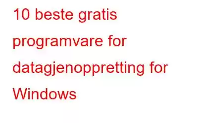 10 beste gratis programvare for datagjenoppretting for Windows