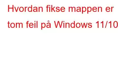 Hvordan fikse mappen er tom feil på Windows 11/10